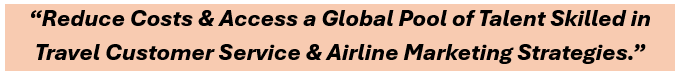 By leveraging outsourcing travel services, airlines can reduce costs & access a global pool of talent skilled in travel customer service & airline marketing strategies.