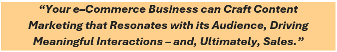 By leveraging the expertise of specialized virtual assistance, Your e–Commerce Business can Craft Content Marketing that Resonates with its Audience, Driving Meaningful Interactions – and, Ultimately, Sales.