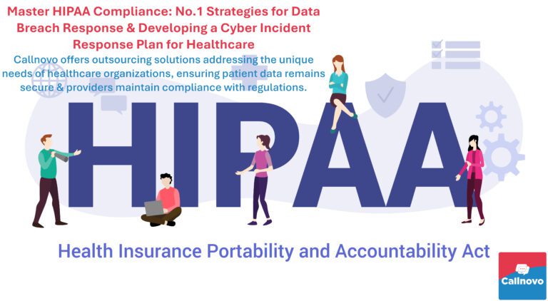 Master HIPAA Compliance: No.1 Strategies for Data Breach Response & Developing a Cyber Incident Response Plan for Healthcare - With extensive experience in the industry, Callnovo offers tailored outsourcing solutions that address the unique needs of healthcare organizations, ensuring that patient data remains secure and providers maintain compliance with all relevant regulations.