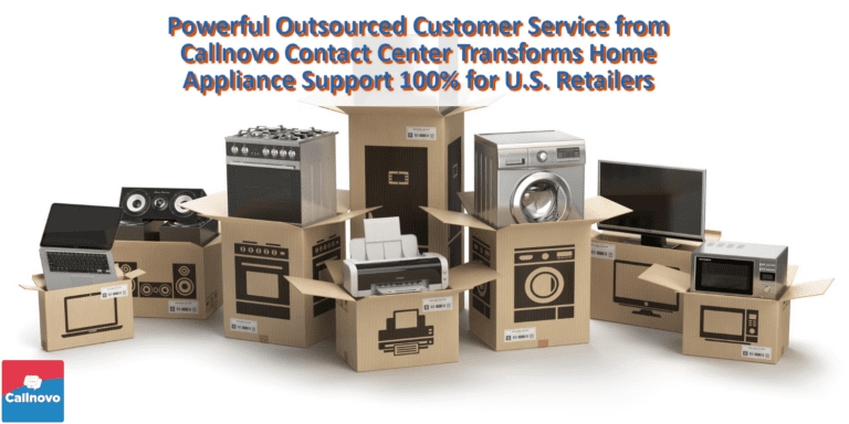 Powerful Outsourced Customer Service from Callnovo Transforms Home Appliance Support 100% for U.S. Retailers