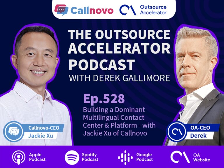 Callnovo CEO Jackie Xu discusses multilingual contact center solutions on the Outsource Accelerator Podcast Episode 528.